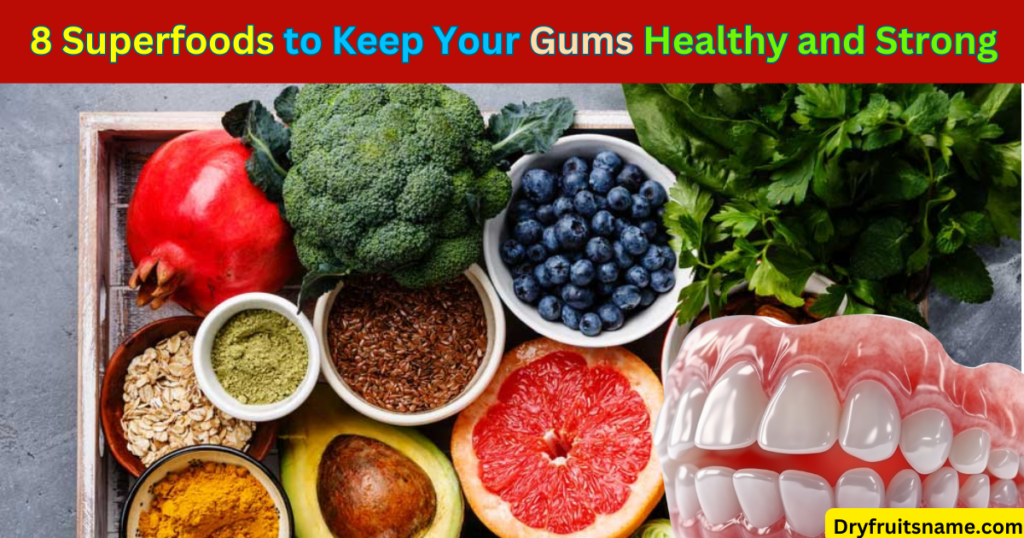 8 foods to Keep Your Gums Healthy and Strong